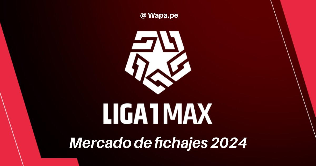Fichajes 2024 de la Liga 1: sigue EN VIVO el mercado de altas y bajas ...