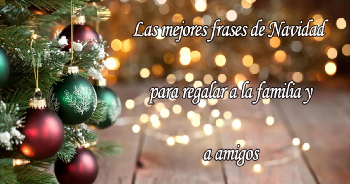 Frases de Navidad para enviar a familia y amigos: 25 mensajes bonitos y ...