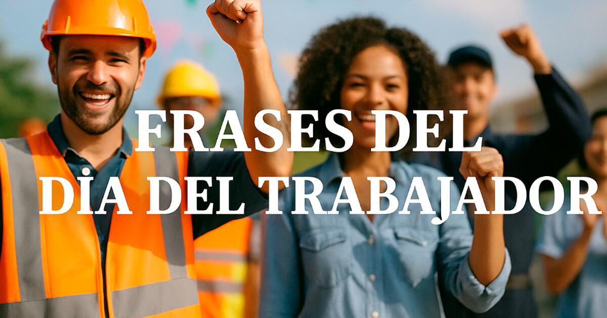 Día del Trabajador: 70 Frases Cortas y Bonitas para Agradecer a tu Equipo