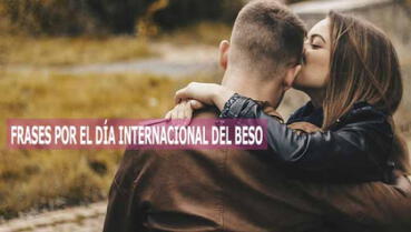 70 frases por el Día Internacional del Beso BONITAS y dulces: roba una sonrisa a tu pareja HOY