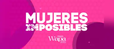 Premios Wapa 2020: “Mujeres imposibles” Premios Wapa 2020: “Mujeres imposibles”