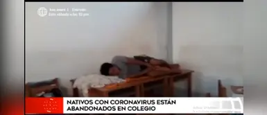 Nativos con COVID-19 son abandonados en colegio bajo inhumanas condiciones | VÍDEO Nativos con COVID-19 son abandonados en colegio bajo inhumanas condiciones | VÍDEO
