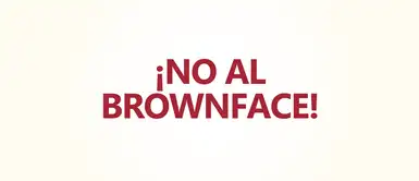 ‘Blackface’, ‘Brownface’: ¿por qué son ofensivas estas prácticas? ‘Blackface’, ‘Brownface’: ¿por qué son ofensivas estas prácticas?