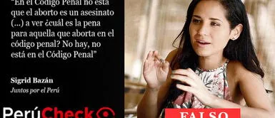 Perú Check desmintió las declaraciones de la candidata al Congreso, Sigrid Bazán. Es falso que el aborto no esté tipificado en el código penal, como dijo Sigrid Bazán