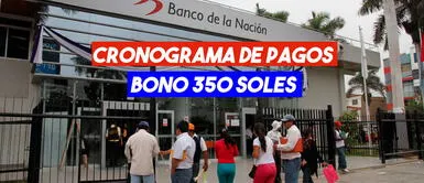 Cronograma de pagos del Bono 350 soles Bono 350 soles: Conoce el cronograma para cobrar este beneficio económico