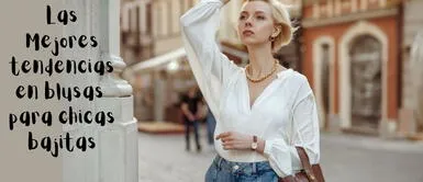 Las mejores tendencias en blusas para chicas bajitas Llegaron los mejores tips para las chicas bajitas en moda verano 2022