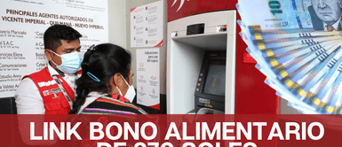 Los peruanos podrán cobrar el nuevo Bono Alimentario de 270 soles. Link Bono Alimentario en Noviembre 2022: quiénes podrán cobrar los S/ 270 y cómo retirarlo