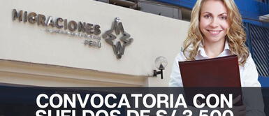 Los peruanos podrán postular en la nueva convocatoria laboral con elevados sueldos. ¿Buscas empleo? Migraciones abre convocatoria de trabajo con sueldos de hasta S/ 3.500
