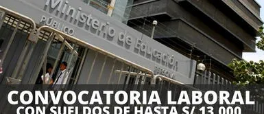 ¿Terminaste la universidad y buscas trabajo? Minedu abre convocatoria con sueldos de hasta S/13,000 ¡Empleo a nivel nacional! Minedu abre convocatoria laboral con sueldos de hasta S/13,000