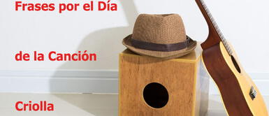 Las mejores frases para celebar el Día de la Canción Criolla Frases por el Día de la Canción Criolla: 30 mensajes originales para este 31 de octubre