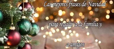 Las mejores frases para festejar la Navidad entre familia y amigos Frases de Navidad para enviar a familia y amigos: 25 mensajes bonitos y cortos para regalar