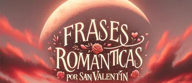 Los mejores mensajes de San Valentín para regalar a tu ser amado ➤ Más de 150 frases románticas para el 14 de febrero: mensajes de San Valentín para dedicar