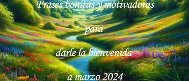 Frases para marzo 2024 para enviar por WhatsApp y Facebook Las 80 frases para recibir marzo 2024: mensajes MOTIVADORES para enviar por WhatsApp o Facebook