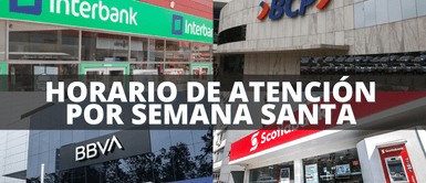 Horario de atención en bancos por Semana Santa: BBVA, BCP, Scotiabank, Interbank y más Horario de atención en bancos por Semana Santa: BBVA, BCP, Scotiabank, Interbank y más
