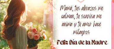 Frases por el Día de la Madre en Bolivia para que le dediques a mamá Día de la Madre en Bolivia 2024: 50 FRASES bonitas para decirle a mamá cuánto la amas