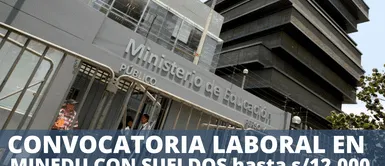 Conoce todos los detalles de la convocatoria del Minedu. ¡Oportunidad ÚNICA! Minedu busca personal con SUELDOS de hasta S/12.000