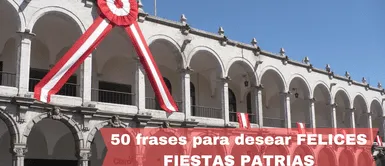 50 frases para saludar por Fiestas Patrias. 28 de julio: 60 frases para desear Felices FIESTAS PATRIAS a todos los peruanos