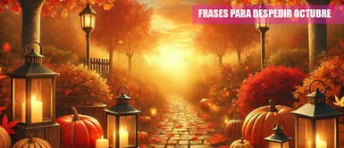 Frases para despedir y agradecer el fin de octubre 2024 Frases para despedir octubre: 30 mensajes BONITOS para agradecer lo recibido en el mes