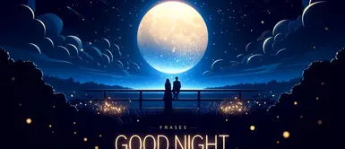 Las mejores frases para decir buenas noches a una persona amada Frases de buenas noches bonitas y reflexivas: 50 mensajes para dedicar a alguien especial