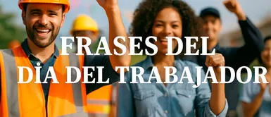 Las mejores frases para dedicar en el Día del Trabajo 2025 Frases del Día del trabajador cortas y bonitas: 70 mensajes de agradecimiento para tu equipo