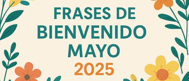 Las mejores frases para dar la bienvenida a mayo 2025, mes de la Madre Frases de bienvenido mayo 2025: Inspírate con estos 70 mensajes positivos para iniciar el mes