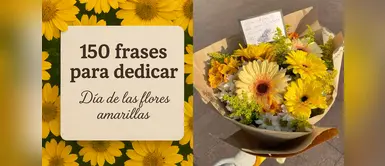 Frases bonitas para Celebrar el Día de las Flores Amarillas 150 frases bonitas para dedicar en el Día de las Flores Amarillas: amor, amistad y familia