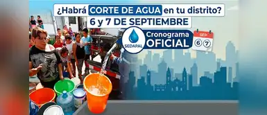 Corte de agua este 6 y 7 de septiembre ¿Habrá CORTE DE AGUA en tu distrito? Sedapal revela cronograma OFICIAL del 6 y 7 de septiembre