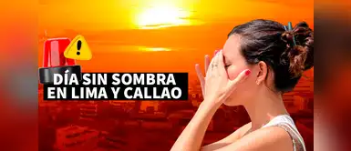 Senamhi hace alerta por día sin sombra en Lima y Callao Senamhi CONFIRMA fenómeno astronómico HOY en Lima y Callao y emite IMPORTANTE ADVERTENCIA: "Hay que tener mucho cuidado de..."