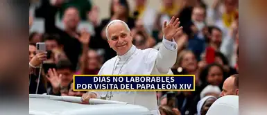 Días no laborables por la visita del papa León XIV en Perú CONFIRMADO | Gobierno declara DÍAS NO LABORABLES compensables por visita del papa León XIV al Perú: ¿a quiénes aplica y QUÉ FECHAS serán?