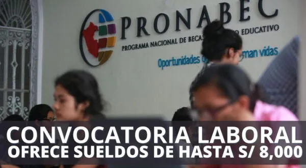 Gran convocatoria de Pronabec ofrece sueldos de hasta S/ 8,000 a nivel nacional: postula AQUÍ