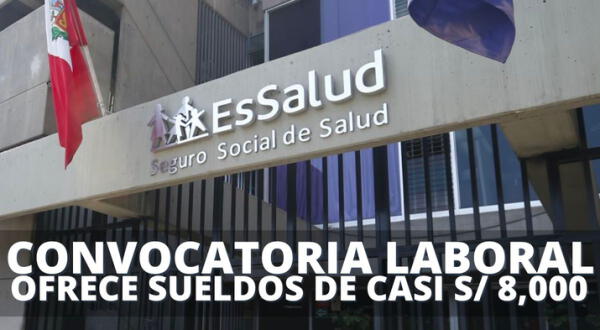 ¿Buscas empleo? Convocatoria laboral de EsSalud ofrece sueldos de casi S/ 8,000: postula AQUÍ