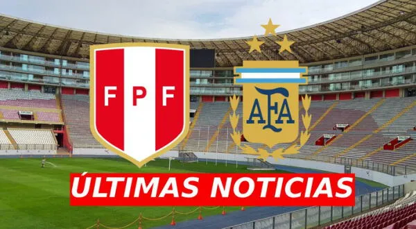 Perú vs. Argentina EN VIVO | últimas noticias de la selección peruana previo al partido