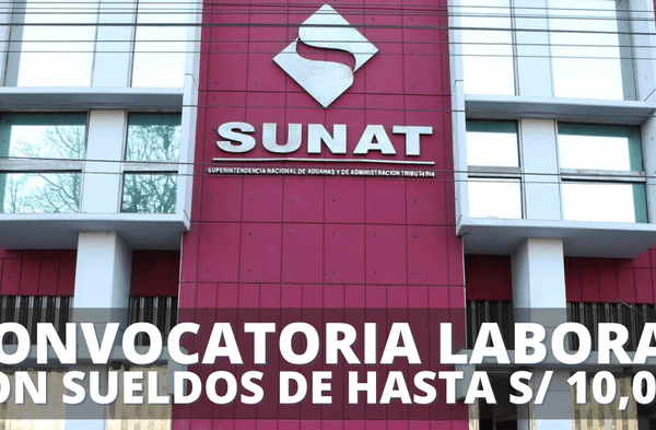 ¿Buscas un empleo? Sunat abrió una GRAN convocatoria con sueldos de hasta S/ 10,000: Postula AQUÍ