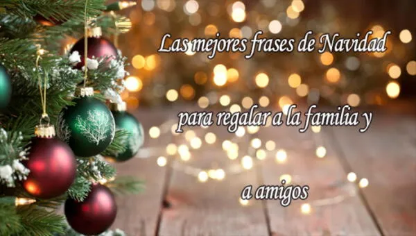Frases de Navidad para enviar a familia y amigos: 25 mensajes bonitos y cortos para regalar