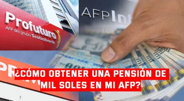 AFP: ¿Cuánto debo de aportar para recibir una pensión de mil soles en mi jubilación?