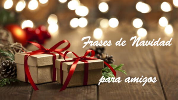 ➤  50 Frases de Navidad para amigos: mensajes cortos y originales para dedicar el 25 de diciembre