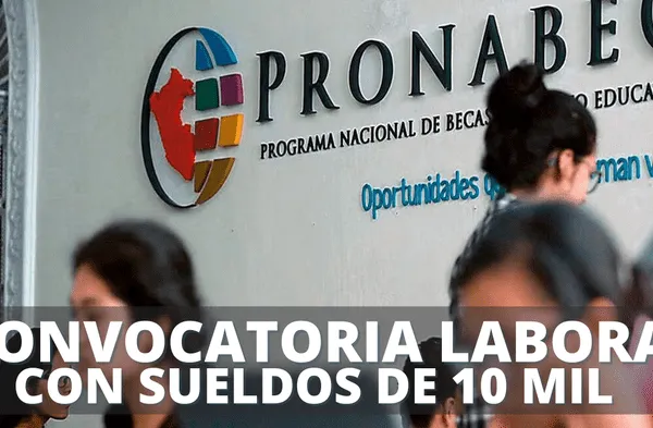 Convocatoria laboral en Pronabec ofrece sueldos de hasta S/ 10,000: postulación y requisitos
