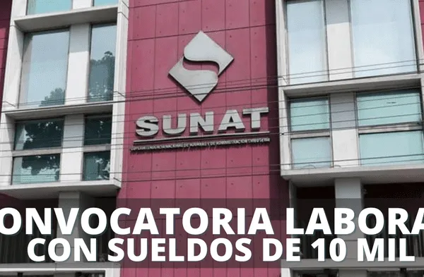 ¿Buscas empleo? Sunat abre GRAN convocatoria laboral con sueldos de S/ 10,000: postula AQUÍ