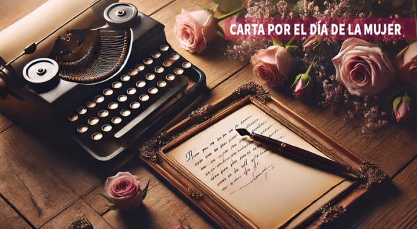 Las mejores cartas por el Día de la Mujer para dedicar el 8 de marzo de 2025 wapa.pe